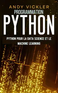 Programmation Python Python pour la Data Science et le Machine Learning (French Edition)