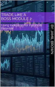 Trade Like A Boss - Module 2 Using Indicators for Full Profit Potential