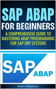 SAP ABAP for Beginners A Comprehensive Guide to Mastering ABAP Programming for SAP ERP Systems