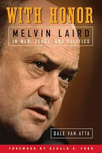 With Honor Melvin Laird in War, Peace, and Politics