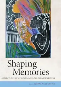 Shaping Memories Reflections of African American Women Writers