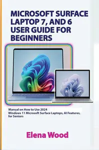 MICROSOFT SURFACE LAPTOP 7, AND 6 USER GUIDE FOR BEGINNERS