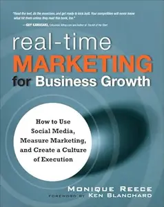 Real-Time Marketing for Business Growth How to Use Social Media, Measure Marketing, and Create a Culture of Execution