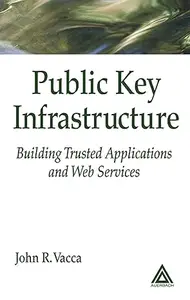 Public Key Infrastructure Building Trusted Applications and Web Services