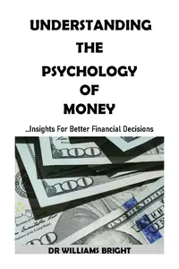 UNDERSTANDING THE PSYCHOLOGY OF MONEY ...Insights For Better Financial Decisions