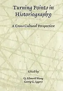 Turning Points in Historiography A Cross-Cultural Perspective