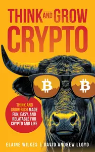 Think And Grow Crypto Think and Grow Rich Made Fun, Easy, and Relatable for Crypto and Life Kindle