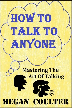How To Talk To Anyone - Mastering The Art Of Talking - Coulter