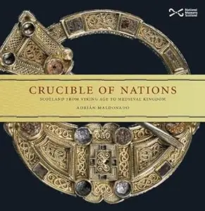 Crucible of Nations Scotland from Viking age to Medieval Kingdom