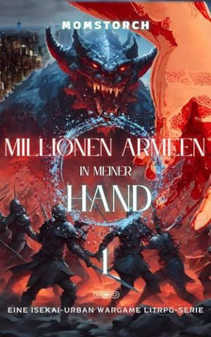 Cover: Moms Torch - Millionen Armeen in meiner Hand: Eine Isekai-Urban Wargame LitRpg-Serie: Band 1) Chance oder Krise 
