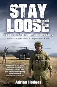 Stay Loose 30 Years - An Infantry Soldier's Story, Somalia, East Timor, Afghanistan, Iraq