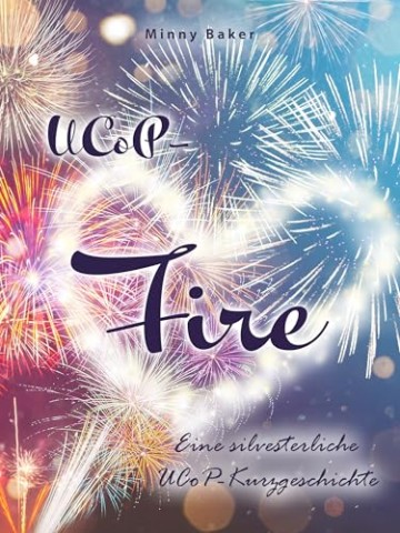 Cover: Minny Baker - UcoP-Fire: Eine silvesterliche UcoP-Kurzgeschichte (Alpha-Reihe)