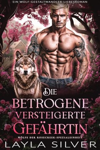 Cover: Layla Silver - Die betrogene versteigerte Gef&auml;hrtin: Ein Wolf-Gestaltwandler-Liebesroman