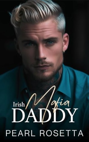 Cover: Pearl Rosetta - Irish Mafia Daddy: Eine Feinde-zu-Liebhaber-Romanze (Mafia-Allianzen)