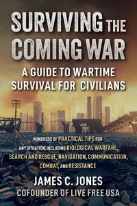 Surviving the Coming War A Guide to Wartime Survival for Civilians