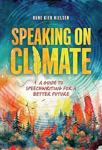 Speaking on Climate A Guide to Speechwriting for a Better Future
