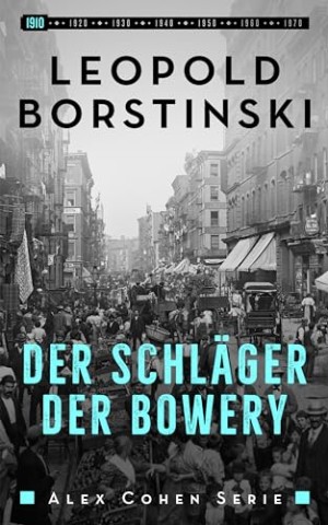Cover: Leopold Borstinski - Der Schl&auml;ger der Bowery (Alex Cohen Reihe 1)