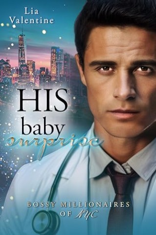 Cover: Lia Valentine - His baby surprise (Ein Second-Chance, Secret-Baby-Liebesroman): Bossy Millionaires of Nyc