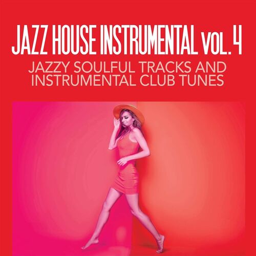 Jazz House Instrumental Volume 4 Jazzy Soulful Tracks And Instrumental Club Tunes (2025) FLAC