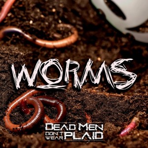 Dead Men Don't Wear Plaid - Worms [EP] (2025)