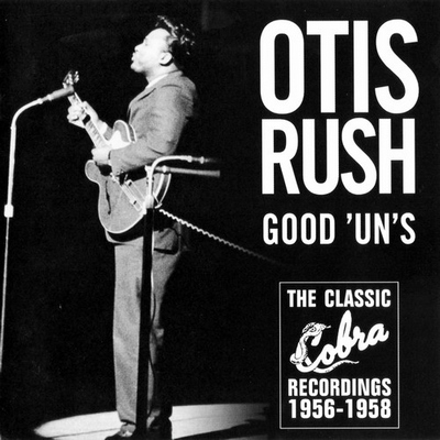 Otis Rush - Good 'Un's: The Classic Cobra Recordings 1956-1958 (2000)