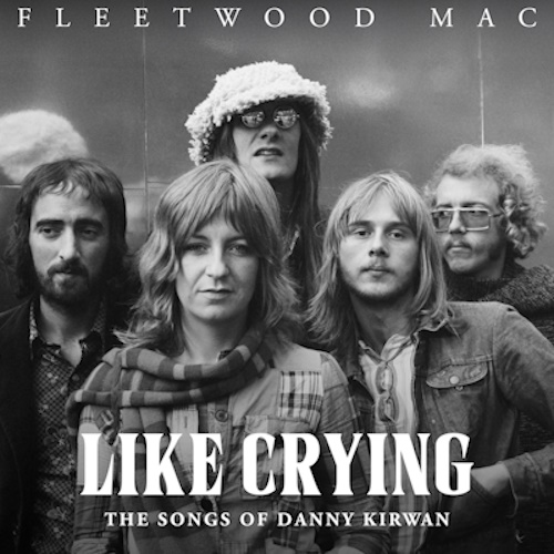 Fleetwood Mac - Like Crying: The Songs of Danny Kirwan (2025) [WEB Release, 16bit/44,1kHz | 24bit/192kHz] FLAC
