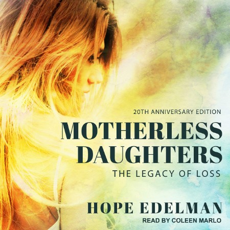 Motherless Daughters (20th Anniversary Edition): The Legacy of Loss - [AUDIOBOOK]