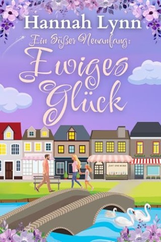 Cover: Lynn, Hannah - Ein s&uuml;&szlig;er Neuanfang: Ewiges Gl&uuml;ck