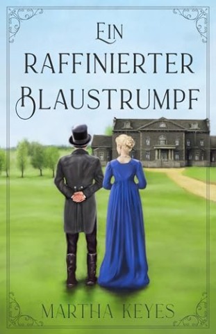 Cover: Martha Keyes - Ein raffinierter Blaustrumpf : Eine Liebesgeschichte aus der Regency-Zeit