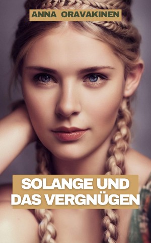 Cover: Anna Oravakinen - Die Chroniken von Aphrodite und Venus -4- Solange und das Vergn&uuml;gen