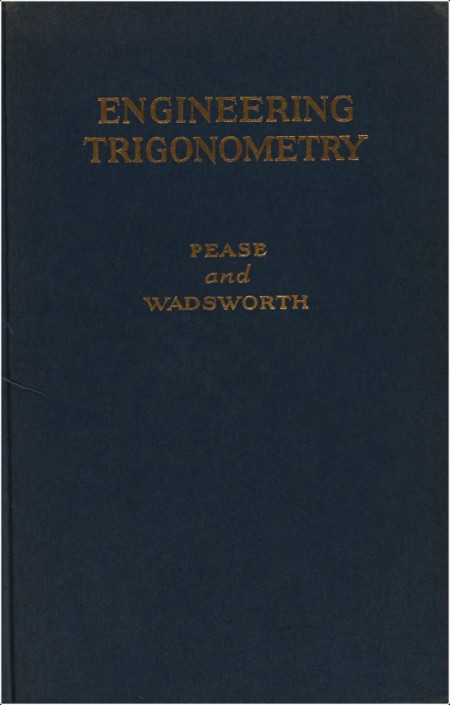 Pease E , Wadsworth G Engineering Trigonometry 1946