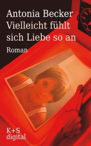 Cover: Antonia Becker - Vielleicht f&uuml;hlt sich Liebe so an