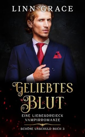 Cover: Linn Grace - Geliebtes Blut : Sch&ouml;ne Unschuld Buch 3: Eine Liebesdreieck Vampir-Romanze