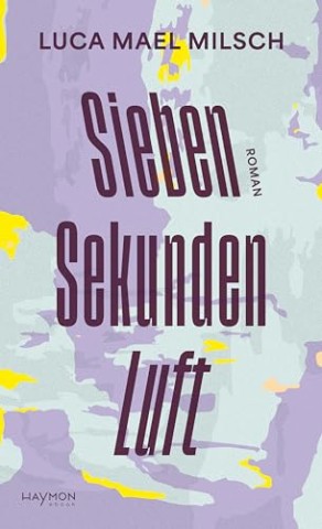 Cover: Luca Mael Milsch - Sieben Sekunden Luft: Roman