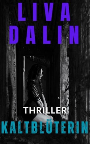 Cover: Liva Dalin - Kaltbl&uuml;terin: Thriller (T&ouml;terinnen 3)