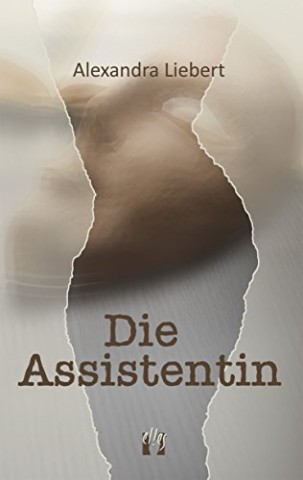 Cover: Alexandra Liebert - Die Assistentin
