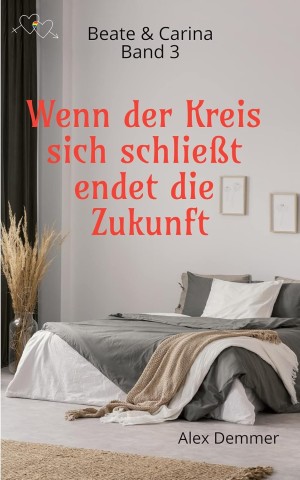 Cover: Alex Demmer - Beate und Carina -3- Wenn der Kreis sich schlie&szlig;t endet die Zukunft
