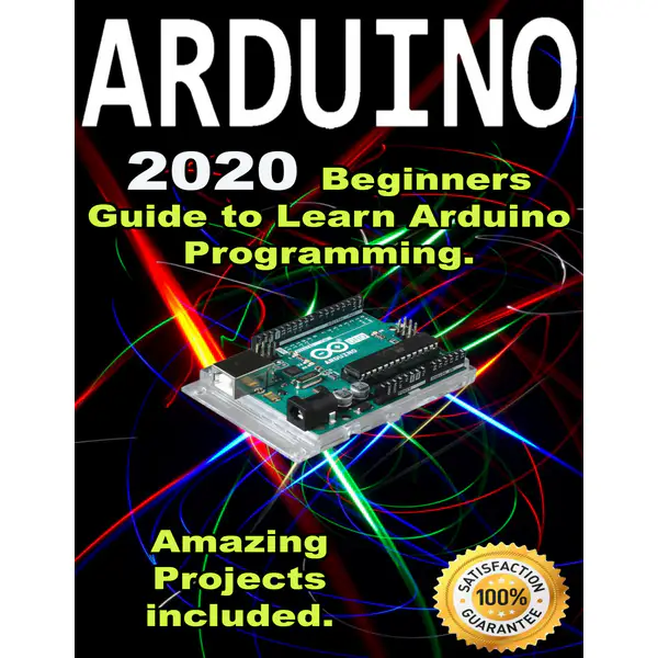 Arduino: 2020 Beginners Guide to Learn Arduino Programming