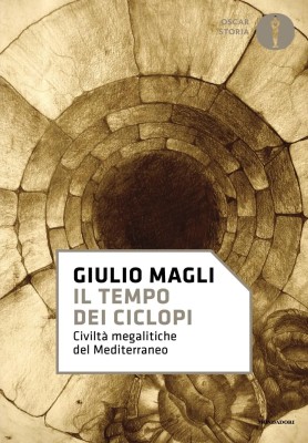 Giulio Magli - Il tempo dei ciclopi. Civiltà megalitiche del Mediterraneo (2025)