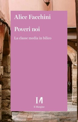 Alice Facchini - Poveri noi. La classe media in bilico (2025)