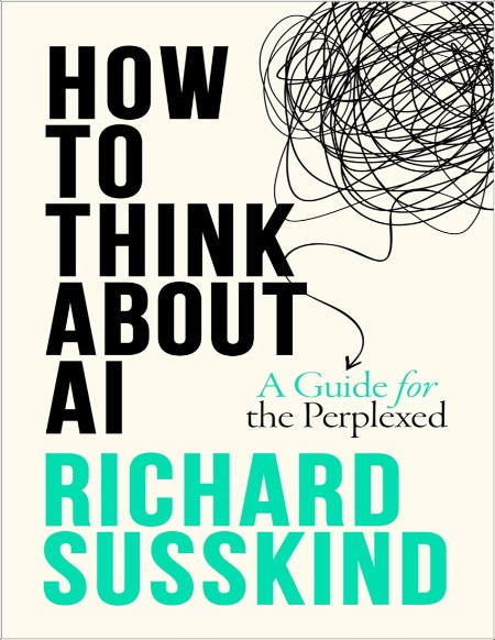Susskind R How to Think About AI A Guide For The Perplexed 2025