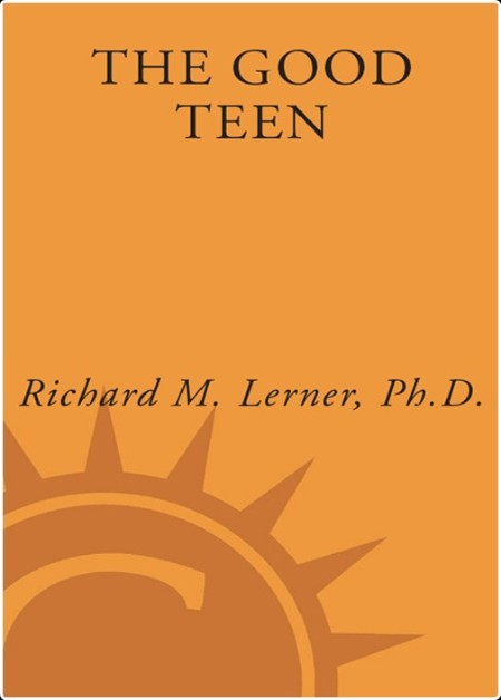 The Good Teen - Rescuing Adolescence from the Myths of the Storm and Stress Years