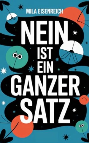 Cover: Mila Eisenreich - Nein ist ein ganzer Satz: Wie du lernst, dich ohne Schuldgef&uuml;hl abzugrenzen