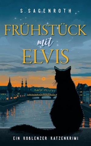 Cover: S. Sagenroth - Fr&uuml;hst&uuml;ck mit Elvis: Ein Koblenzer Katzenkrimi