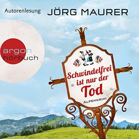 Schwindelfrei ist nur der Tod: Alpenkrimi - J&szlig; rg Maurer