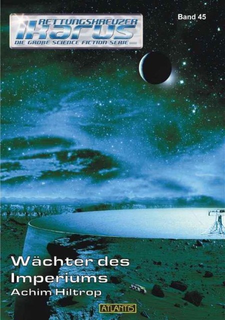 Rettungskreuzer Ikarus Band 045 - Wächter des Imperiums - Achim Hiltrop Rettungskreuzer Ikarus Band 045 - Wächter des Imperiums - Achim Hiltrop