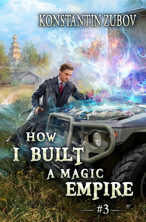 How I Built a Magic Empire, Book 1 - Konstantin Zubov