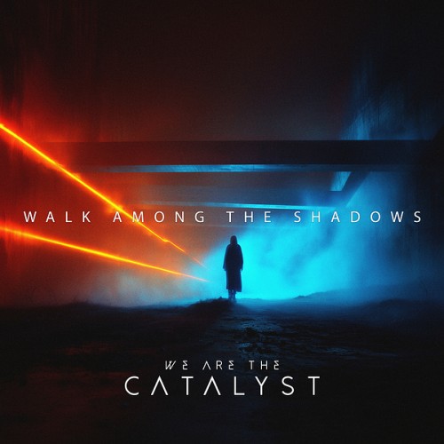 We Are the Catalyst - Walk Among the Shadows (Single) (2025)
