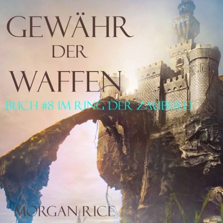 Cover: Gew&auml;hr Der Waffen - Morgan Rice