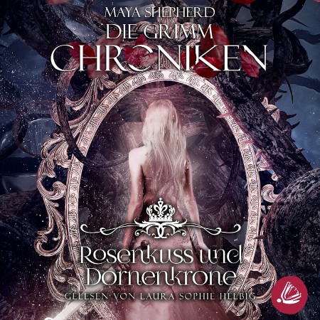 Cover: Die Grimm - Chroniken 15--Rosenkuss und Dornenkrone - Maya Shepherd